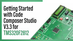 Read more about the article Getting Started with Code Composer Studio V3.3 for TMS320F2812