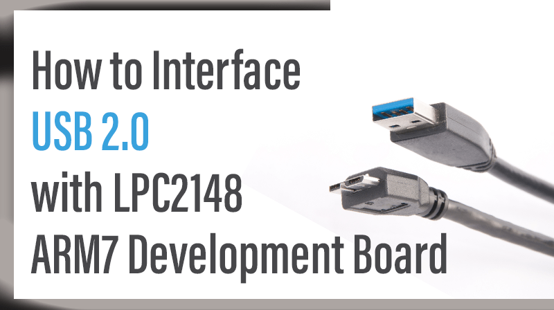 You are currently viewing How to Interface USB 2.0 with LPC2148 ARM7 Development Board