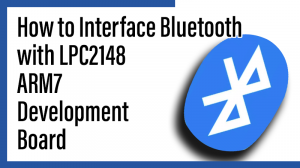 Read more about the article How to Interface Bluetooth with LPC2148 ARM7 Development Board