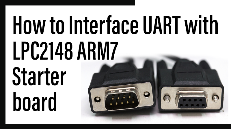 You are currently viewing How to Interface UART with LPC2148 ARM7 starter board