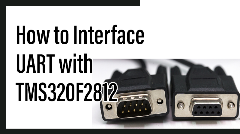 You are currently viewing How to Interface UART with TMS320F2812