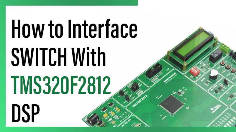 You are currently viewing How to Interface SWITCH With TMS320F2812 DSP