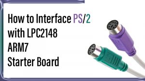 Read more about the article How to Interface PS/2 with LPC2148 ARM7 starter board
