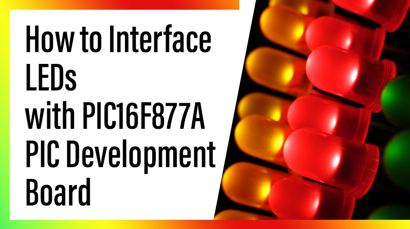 You are currently viewing How to Interface LEDs with PIC16F877A – PIC Development Board