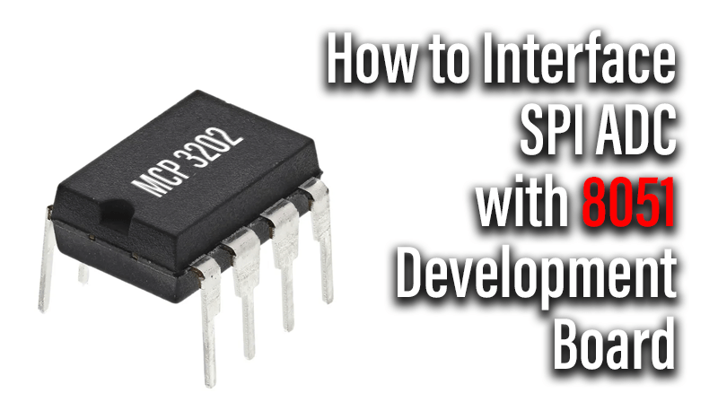 You are currently viewing How to Interface SPI ADC with 8051 Development Board