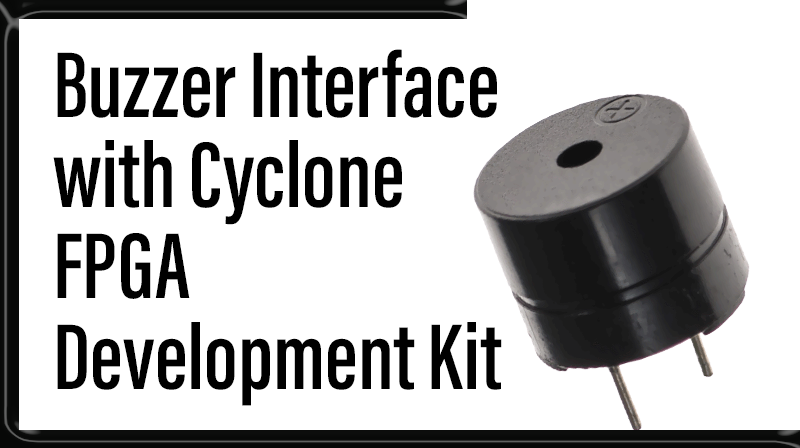 You are currently viewing Buzzer Interface with Cyclone FPGA Development Kit