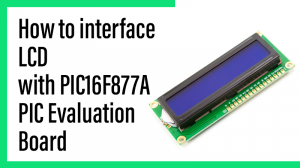 Read more about the article How to interface LCD with PIC16F877A PIC Evaluation Board