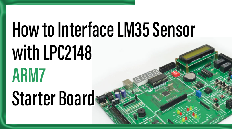 You are currently viewing How to Interface LM35 Sensor with LPC2148 ARM7 Starter board