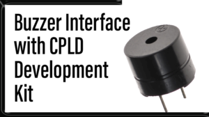 Read more about the article Buzzer Interface with CPLD Development Kit