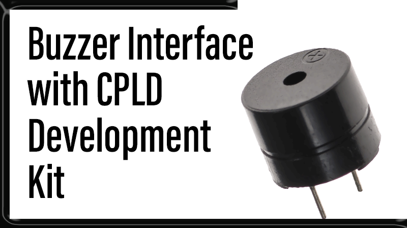You are currently viewing Buzzer Interface with CPLD Development Kit