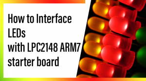 Read more about the article How to Interface LEDs with LPC2148 ARM7 starter board
