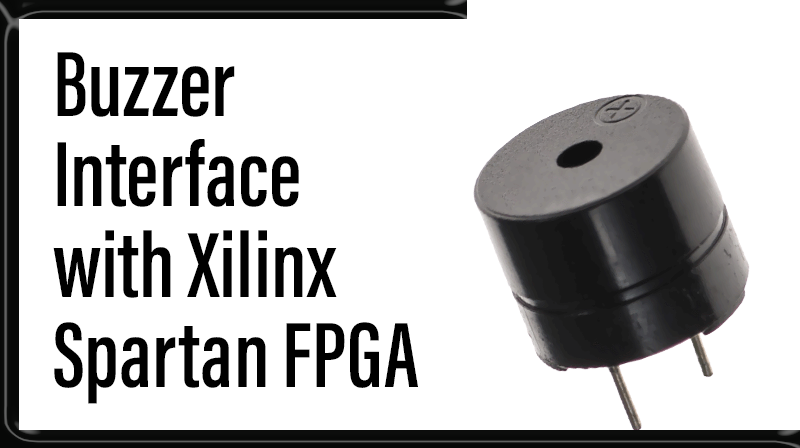 Read more about the article Buzzer  Interface with Xilinx Spartan FPGA