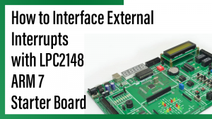 Read more about the article How to Interface External Interrupts with LPC2148 arm7 starter board