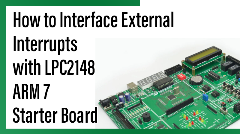 You are currently viewing How to Interface External Interrupts with LPC2148 arm7 starter board