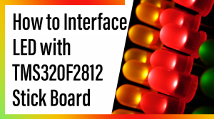 Read more about the article How to Interface LED with TMS320F2812 Stick