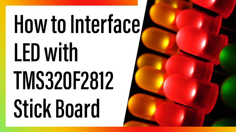 You are currently viewing How to Interface LED with TMS320F2812 Stick