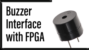 Read more about the article Buzzer  Interface with FPGA