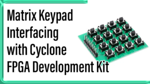 Read more about the article Matrix Keypad interfacing with Cyclone FPGA Development Kit