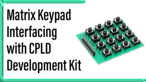 Read more about the article Matrix Keypad interfacing with CPLD Development Kit