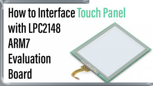 Read more about the article How to Interface Touch Panel with LPC2148 ARM7 Evaluation board