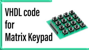 Read more about the article VHDL code for Matrix Keypad