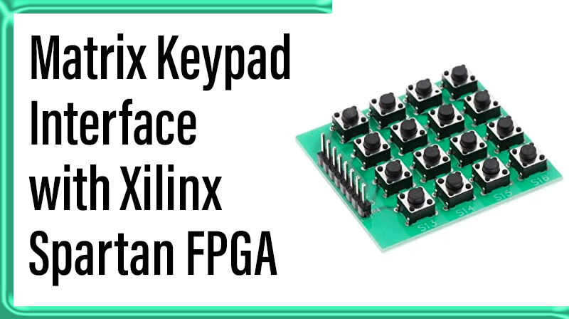 You are currently viewing Matrix Keypad  Interface with Xilinx Spartan FPGA