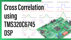 Read more about the article Cross Correlation using TMS320C6745 DSP