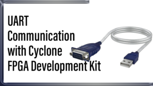 Read more about the article UART Communication with Cyclone FPGA Development Kit