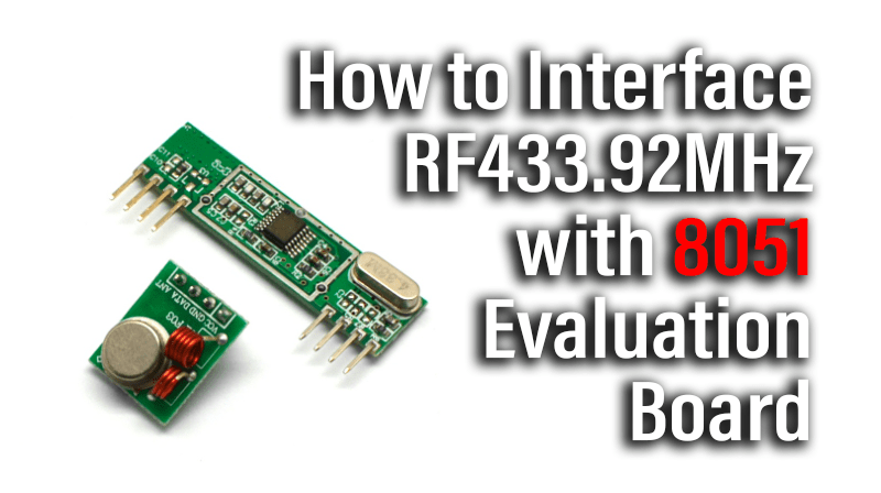 You are currently viewing How to Interface RF433.92MHz with 8051 Evaluation Board