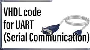 Read more about the article VHDL code for UART  (Serial Communication)