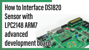 Read more about the article How to Interface DS1820 Sensor with LPC2148 ARM7 advanced development board