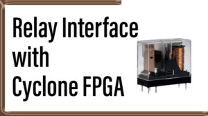 Read more about the article Relay  Interface with Cyclone FPGA