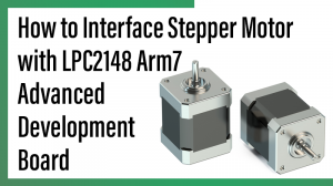 Read more about the article How to Interface Stepper Motor with LPC2148 arm7 advanced development board