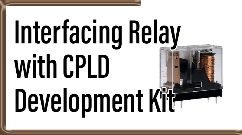 You are currently viewing Interfacing Relay with CPLD Development Kit