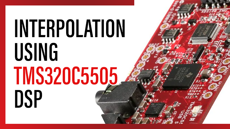 Read more about the article INTERPOLATION USING TMS320C5505 DSP