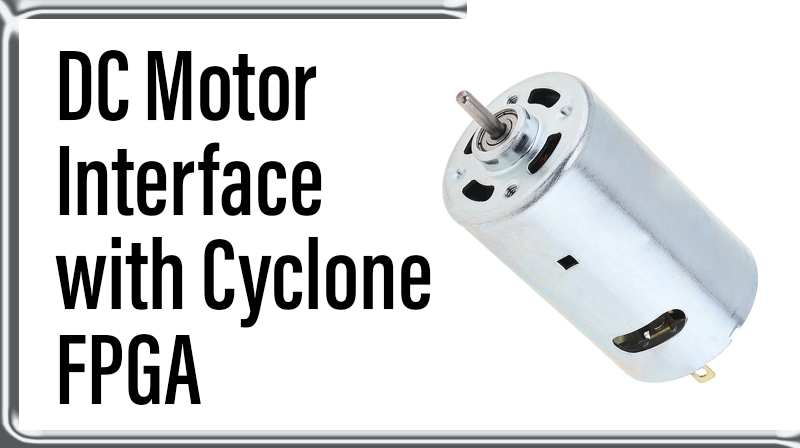 You are currently viewing DC Motor Interface with Cyclone FPGA