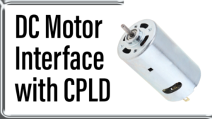 Read more about the article DC Motor  Interface with CPLD