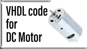 Read more about the article VHDL code for DC Motor