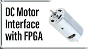 Read more about the article DC Motor  Interface with FPGA