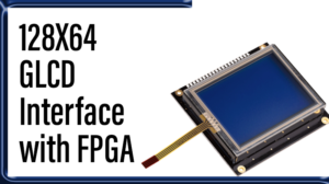 Read more about the article 128X64 GLCD  Interface with FPGA