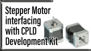 Read more about the article Stepper Motor interfacing with CPLD Development Kit