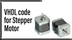 Read more about the article VHDL code for Stepper Motor