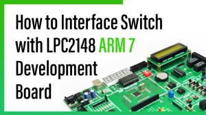 Read more about the article How to Interface Switch with LPC2148 ARM7 Development Board