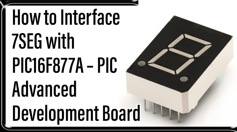 You are currently viewing How to Interface 7SEG with PIC16F877A – PIC Advanced Development Board