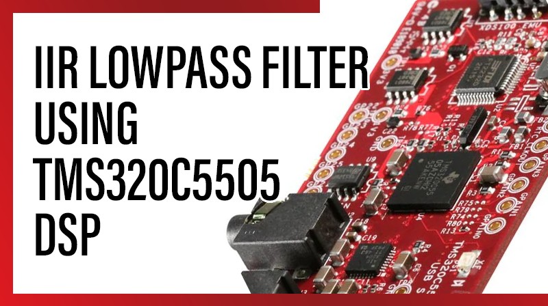 You are currently viewing IIR LOWPASS FILTER USING TMS320C5505 DSP