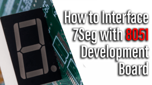 Read more about the article How to Interface 7 segment with 8051 Development Board
