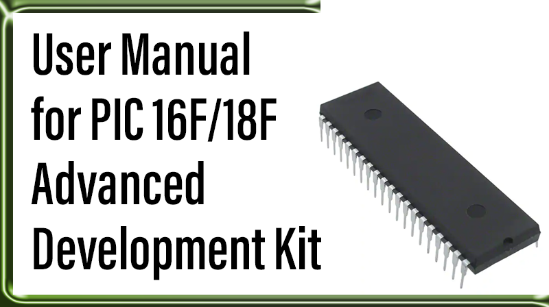 You are currently viewing User Manual for PIC 16F/18F Advanced Development Kit