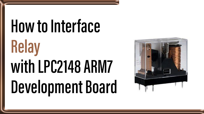 Read more about the article How to Interface Relay with LPC2148 ARM7 Development Board