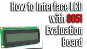 Read more about the article How to Interface LCD with 8051 Evaluation Board
