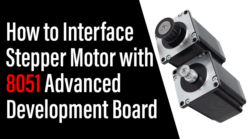 You are currently viewing How to Interface Stepper Motor with 8051 Advanced Development Board